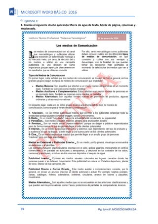 MICROSOFT WORD BÁSICO 2016
69 Mg. John P. MOSCOSO NORIEGA
 Ejercicio 3:
1- Realiza el siguiente diseño aplicando Marca de agua de texto, borde de página, columnas y
encabezado.
 