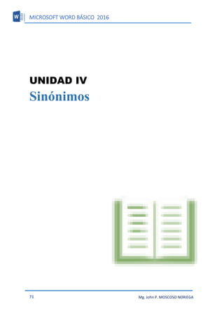 MICROSOFT WORD BÁSICO 2016
71 Mg. John P. MOSCOSO NORIEGA
UNIDAD IV
Sinónimos
 