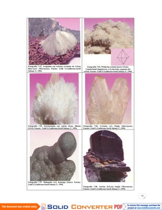 181
Fotografía 7.53. Aragonito con eritrina (cristales de 1.5cm)
Bou-Azzer (Marruecos). Fuente: Gold G.Guillermo-Jordi
Jubany C; 1994.
Fotografía 7.54. Witherita (cristal mayor 2.5cm).
Cumberland (Inglaterra). A la derecha, esquema del
cristal. Fuente: Gold G.Guillermo-Jordi Jubany C; 1994.
Fotografía 7.55. Estroncianita con calcita (5cm). Illinois
(USA). Fuente: Gold G.Guillermo-Jordi Jubany C; 1994.
Fotografía 7.56. Cerusita (x1) Oujda (Marruecos).
Fuente: Gold G.Guillermo-Jordi Jubany C; 1994.
Fotografía 7.57. Malaquita (x1). Katanga (Zaire). Fuente:
Gold G.Guillermo-Jordi Jubany C; 1994.
Fotografía 7.58. Azurita (9.5.cm) Oujda (Marruecos).
Fuente: Gold G.Guillermo-Jordi Jubany C; 1994.
 