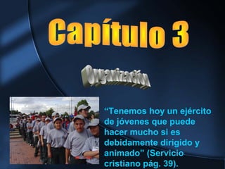 “Tenemos hoy un ejército
de jóvenes que puede
hacer mucho si es
debidamente dirigido y
animado” (Servicio
cristiano pág. 39).
 