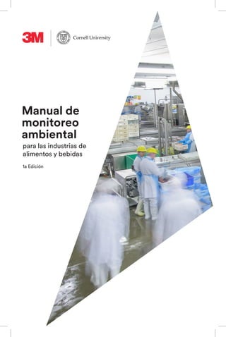 for the Food and
Beverage Industries
1st Edition
Environmental
Monitoring
Handbook
Manual de
monitoreo
ambiental
1a Edición
para las industrias de
alimentos y bebidas
 