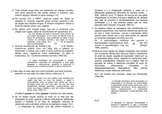 f) Toda citação longa deve ser registrada em espaço simples,                   processo [...] a imaginação pertence a cada um e
    mas deve separar-se das partes anterior e posterior pelo                    dificilmente poderemos transmiti-la de maneira correta ...”
    mesmo espaço utilizado no texto (espaço 1,5).                               (Eltz, 1994:47); Ex.2: “O abismo da loucura em que estão
 g) De acordo com a ABNT, usam-se aspas em todas as                             mergulhados os homens é tal que a aparência de verdade
    citações. É, contudo, segundo estas normas, opcional o uso                  que nele se encontra é simultaneamente sua rigorosa
    de aspas nas citações longas. É sempre obrigatório indicar a                contradição [...] é nas próprias coisas que se deve
    fonte da citação (autor, ano: página).                                      descobrir esta invenção” (Foucault, 1987:31).

 h) Ao utilizar uma citação longa, que em si contenha uma                    l) Ao registrar idéias ou passagens não identificadas em
    citação com aspas, estas se transformam em apóstrofos. Ex.:                 páginas específicas, mas fazendo referências genéricas
                  “Um dos sentidos da palavra seminário mais próximo de         ao que o autor escreveu, usa-se a expressão latina
                 sua origem etimológica: ‘é um viveiro de plantas onde se       passim para indicar que o que está escrito foi referido
                 fazem as sementeiras’. Esse significado já indica a força      em diversas passagens do texto em foco.
                 criadora do seminário, aponta o seu papel de lançar            Ex.: A aprendizagem individual não garante a
                 sementes, novas idéias, novas perspectivas de pesquisa
                 para os participantes.”          17                            aprendizagem organizacional; entretanto, sem ela, não
                                                                                                                       18
 i) Quando se pretende dar ênfase a alguma palavra da citação,                  ocorre a aprendizagem nas organizações (Senge,
    costuma-se grifá-la (com um traço sob a palavra ou                          1998, passim).
    expressão) e indicar que o grifo é do(a) autor(a) do trabalho.           m) Deve-se evitar citação de citação; entretanto, nem sempre
    Nesse caso, registra-se entre parênteses: (o grifo é                        isso é possível. Nesse caso, deve-se indicar o sobrenome
    nosso/meu). Ex.: Conforme enfatiza Corrado (1994:35):                       do autor da citação, seguido da expressão ´citado por´ ou
                                                                                da expressão latina ´apud´, seguida do sobrenome do(a)
                    “o papel estratégico da comunicação é auxiliar              autor(a) consultado(a), indicando ano e página. Não se
                 internamente, motivando os empregados a uma ação
                 produtiva e, externamente, ajudando a posicionar a
                                                                                esqueça de indicar a referência completa do autor do
                 empresa junto a públicos externos” (o grifo é nosso/meu).      documento           efetivamente         consultado      na
                                                                                bibliografia/referências    bibliográficas.  Não    precisa
j) Caso haja no texto algo que você considere que está incorreto,               referenciar o autor citado por outro autor.
    estranho ou que seja uma idéia irônica, coloca-se, Z                        Ex.1: De acordo com Levinson, citado por Chiavenato
                                                                                (1993:94),
                 “O japonês médio é um dos sujeitos mais honestos que
                 vagam pela face da terra. No entanto, o Japão é
                                                                                                   “a interação psicológica entre empregado e a
                 provavelmente, entre os países ricos, aquele em que a
                                                                                                  organização é um processo de reciprocidade:
                 corrupção graça (sic) com mais vigor. Eis uma das mais
                                                                                                  a organização realiza curtas coisas para e pelo
                 desafiadoras esfinges japonesas; quebra-cabeças que
                                                                                                  participante, remunera-o, dá-lhe segurança e
                 impõe uma lógica rarefeita e que não oferece respostas
                                                                                                  status;    reciprocamente,     o    participante
                 fáceis” (Silva, 1998:112).
                                                                                                  responde trabalhando e desempenhado suas
    (A palavra grassa do verbo grassar é escrita com dois esses);                                 tarefas”.

 k) Se na citação houver trechos no inicio ou no final que não
    interessem ao autor, pode-se omiti-los colocando-se reticências;
                                                                                Ex.2:
    quando a omissão é no meio do parágrafo, usam-se as                                           “A satisfação de algumas necessidades é
    reticências entre colchetes conforme os exemplos a seguir. Ex.1:                              temporal e passageira, ou seja, a motivação
    “... a imaginação de qualquer uma das partes contamina o                                      humana é cíclica: o comportamento é quase
 