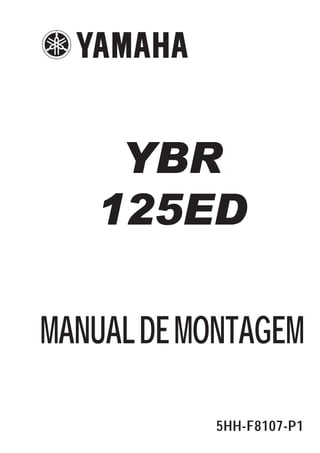 YBR
   125ED

MANUAL DE MONTAGEM

            5HH-F8107-P1
 