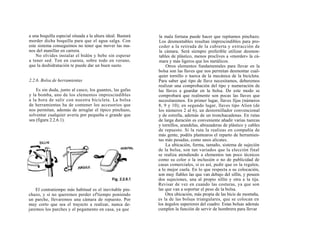 a una boquilla especial situada a la altura ideal. Bastará    la mala fortuna puede hacer que repitamos pinchazo.
morder dicha boquilla para que el agua salga. Con             Los desmontables resultan imprescindibles para pro-
este sistema conseguimos no tener que mover las ma-           ceder a la retirada de la cubierta y extracción de
nos del manillar en carrera.                                  la cámara. Será siempre preferible utilizar desmon-
    No olvides instalar el bidón y bebe sin esperar           tables de plástico, menos proclives a «morder» la cá-
a tener sed. Ten en cuenta, sobre todo en verano,             mara y más ligeros que los metálicos.
que la deshidratación te puede dar un buen susto.                 Otros elementos fundamentales para llevar en la
                                                             bolsa son las llaves que nos permitan desmontar cual-
                                                             quier tornillo o tuerca de la mecánica de la bicicleta.
2.2.6. Bolsa de herramientas                                 Para saber qué tipo de llave necesitamos, deberemos
                                                             realizar una comprobación del tipo y numeración de
    Es sin duda, junto al casco, los guantes, las gafas      las llaves a guardar en la bolsa. De este modo se
y la bomba, uno de los elementos imprescindibles             comprobará que realmente son pocas las llaves que
a la hora de salir con nuestra bicicleta. La bolsa           necesitaremos. En primer lugar, llaves fijas (números
de herramientas ha de contener los accesorios que            8, 9 y 10); en segundo lugar, llaves tipo Alien (de
nos permitan, además de arreglar el típico pinchazo,         los números 2 al 6), un destornillador convencional
solventar cualquier avería por pequeña o grande que          y de estrella, además de un tronchacadenas. En rutas
sea (figura 2.2.6.1).                                        de larga duración es conveniente añadir varias tuercas
                                                             y tornillos, arandelas, abrazaderas de plástico y cables
                                                             de repuesto. Si la ruta la realizas en compañía de
                                                             más gente, podéis plantearos el reparto de herramien-
                                                             tas más pesadas, como unos alicates.
                                                                  La ubicación, forma, tamaño, sistema de sujeción
                                                             de la bolsa, son tan variados que la elección final
                                                             se realiza atendiendo a elementos tan poco técnicos
                                                             como su color o la inclusión o no de publicidad de
                                                             casas comerciales, si es así, pedir que os la regalen,
                                                             a lo mejor cuela. En lo que respecta a su colocación,
                                                             son muy fiables las que van debajo del sillín, y poseen
                                                             dos sujeciones, una al propio sillín y otra a la tija.
                                                             Revisar de vez en cuando las costuras, ya que son
    El contratiempo más habitual es el inevitable pin-       las que van a soportar el peso de la bolsa.
chazo, y si no queremos perder ef'tiempo poniendo                Otra ubicación, más propia de las bicis de montaña,
un parche, llevaremos una cámara de repuesto. Por            es la de las bolsas triangulares, que se colocan en
muy corto que sea el trayecto a realizar, nunca de-          los ángulos superiores del cuadro. Estas bolsas además
jaremos los parches y el pegamento en casa, ya que           cumplen la función de servir de hombrera para llevar
 