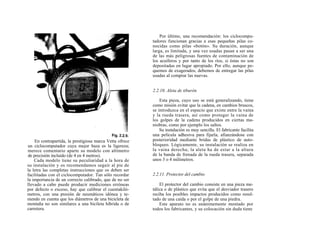 Por último, una recomendación: los ciclocompu-
                                                          tadores funcionan gracias a esas pequeñas pilas co-
                                                          nocidas como pilas «botón». Su duración, aunque
                                                          larga, es limitada, y una vez usadas pasan a ser una
                                                          de las más peligrosas fuentes de contaminación de
                                                          los acuíferos y por tanto de los ríos, si éstas no son
                                                          depositadas en lugar apropiado. Por ello, aunque pe-
                                                          quemos de exagerados, debemos de entregar las pilas
                                                          usadas al comprar las nuevas.


                                                          2.2.10. Aleta de tiburón

                                                              Esta pieza, cuyo uso se está generalizando, tiene
                                                          como misión evitar que la cadena, en cambios bruscos,
                                                          se introduzca en el espacio que existe entre la vaina
                                                          y la rueda trasera, así como proteger la vaina de
                                                          los golpes de la cadena producidos en ciertas ma-
                                                          niobras, como por ejemplo los saltos.
                                                              Su instalación es muy sencilla. El fabricante facilita
                                                          una película adhesiva para fijarla, afianzándose con
    En contrapartida, la prestigiosa marca Vetta ofrece   posterioridad mediante bridas de plástico de auto-
un ciclocomputador cuya mejor baza es la ligereza;        bloqueo. Lógicamente, su instalación se realiza en
merece comentario aparte su modelo con altímetro          la vaina derecha; la aleta ha de estar a la altura
de precisión incluido (de 4 en 4 metros).                 de la banda de frenada de la rueda trasera, separada
    Cada modelo tiene su peculiaridad a la hora de        unos 3 o 4 milímetros.
su instalación y os recomendamos seguir al pie de
la letra las completas instrucciones que os deben ser
facilitadas con el ciclocomputador. Tan sólo recordar     2.2.11. Protector del cambio
la importancia de un correcto calibrado, que de no ser
llevado a cabo puede producir mediciones erróneas             El protector del cambio consiste en una pieza me-
por defecto o exceso, hay que calibrar el cuentakiló-     tálica o de plástico que evita que el desviador trasero
metros, con una presión de neumáticos idónea y te-        reciba los posibles impactos producidos como resul-
niendo en cuenta que los diámetros de una bicicleta de    tado de una caída o por el golpe de una piedra.
montaña no son similares a una bicileta híbrida o de          Este aparato no es unánimemente montado por
carretera.                                                todos los fabricantes, y su colocación sin duda tiene
 