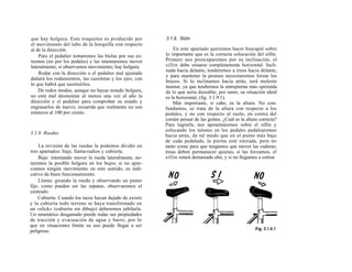 que hay holgura. Este traqueteo es producido por         3.1.9. Siüín
el movimiento del tubo de la horquilla con respecto
al de la dirección.                                          En este apartado queremos hacer hincapié sobre
    Para el pedalier tomaremos las bielas por sus ex-    lo importante que es la correcta colocación del sillín.
tremos (no por los pedales) y las intentaremos mover     Primero nos preocuparemos por su inclinación, el
lateralmente; si observamos movimiento, hay holgura.     sillín debe situarse completamente horizontal. Incli-
                                                         nado hacia delante, tenderemos a irnos hacia delante,
    Rodar con la dirección o el pedalier mal ajustado
                                                         y para mantener la postura necesitaremos forzar los
dañará los rodamientos, las cazoletas y los ejes, con
                                                         brazos. Si lo inclinamos hacia atrás, será molesto
lo que habrá que sustituirlos.                           montar, ya que tendremos la entrepierna más oprimida
    De todos modos, aunque no hayas notado holgura,      de lo que sería deseable; por tanto, su situación ideal
no está mal desmontar al menos una vez al año la         es la horizontal, (fig. 3.1.9.1).
dirección y el pedalier para comprobar su estado y           Más importante, si cabe, es la altura. No con-
engrasarlos de nuevo; recuerda que realmente no son      fundamos, se trata de la altura con respecto a los
estancos al 100 por ciento.                              pedales, y no con respecto al suelo, en contra del
                                                         común pensar de las gentes. ¿Cuál es la altura correcta?
                                                         Para lograrla, nos aposentaremos sobre el sillín y
                                                         colocando los talones en los pedales pedalearemos
3.1.8. Ruedas
                                                         hacia atrás, de tal modo que en el punto más bajo
                                                         de cada pedalada, la pierna esté estirada, pero no
     La revisión de las ruedas la podemos dividir en     tanto como para que tengamos que mover las caderas;
tres apartados: buje, llanta-radios y cubierta.          éstas deben permanecer quietas, si las forzamos, el
     Buje: intentando mover la rueda lateralmente, no-   sillín estará demasiado alto, y si no llegamos a estirar
taremos la posible holgura en los bujes; si no apre-
ciamos ningún movimiento en este sentido, es indi-
cativo de buen funcionamiento.
     Llanta: girando la rueda y observando un punto
fijo, como pueden ser las zapatas, observaremos el
centrado.
    Cubierta: Cuando los tacos hayan dejado de existir
y la cubierta todo terreno se haya transformado en
un «slick» (cubierta sin dibujo) deberemos jubilarla.
Un neumático desgastado pierde todas sus propiedades
de tracción y evacuación de agua y barro, por lo
que en situaciones límite su uso puede llegar a ser
peligroso.
 
