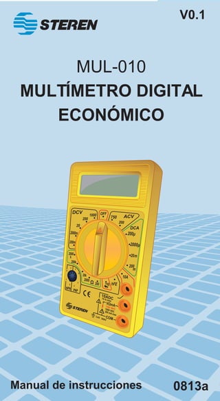 Manual de instrucciones 1 
MUL-010 
MULTÍMETRO DIGITAL 
ECONÓMICO 
V0.1 
0813a 
DCV 
ACV 1000 750 
OFF 
200 200 
20 
200 
10A 
hFE 
m 
m 
20 
2000m 
2000 
200k 
B B 
E 
E E 
E 
C 
C 
20k 
NPN PNP 
2000 200 
10ADC 
750 VAC 
COM 
CAT 500V 
1000 VDC 
200 mA max 
10 A max 
k 
200m 
DCA 
 