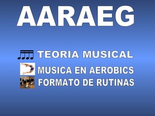 AARAEG MUSICA EN AEROBICS FORMATO DE RUTINAS TEORIA MUSICAL 
