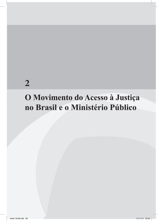39
2
O Movimento do Acesso à Justiça
no Brasil e o Ministério Público
miolo 19.08.indd 39 11/11/14 16:42
 