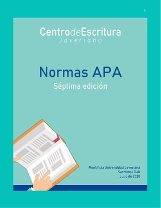 1
CentrodeEscritura
J a v e r i a n o
Normas APA
Séptima edición
Pontificia Universidad Javeriana
Seccional Cali
Julio de 2020
 