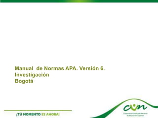 Manual de Normas APA. Versión 6.
Investigación
Bogotá
 