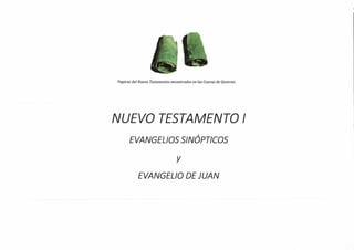 Pcxpiros del Nuevo Testamento encontrados en las Cuevas de Qumran.
NUEVO TESTAMENTO I
EVANGEL/OS 5/NOPTICOS
y
EVANGELIO DEJUAN
 