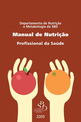 Departamento de Nutrição
e Metabologia da SBD
Manual de Nutrição
Profissional da Saúde
2009
 