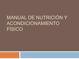 MANUAL DE NUTRICIÓN Y
ACONDICIONAMIENTO
FÍSICO
 