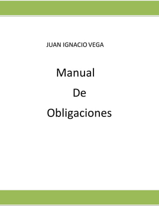 JUAN IGNACIO VEGA
Manual
De
Obligaciones
 