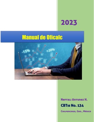 2023
Neftali Antunez H.
CBTis No. 134
Chilpancingo, Gro., México
Manual de Oficalc
 