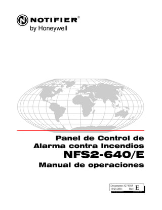 EP/N 52743SP:E ECN 09-443
Documento 52743SP
10/21/2011 Rev:
Panel de Control de
Alarma contra Incendios
NFS2-640/E
Manual de operaciones
 