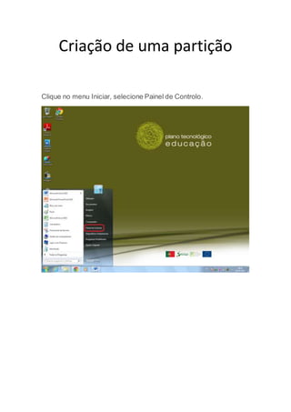 Criação de uma partição
Clique no menu Iniciar, selecione Painel de Controlo.
 
