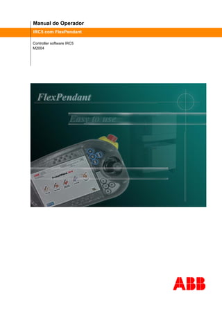 Manual do Operador
IRC5 com FlexPendant
Controller software IRC5
M2004
 