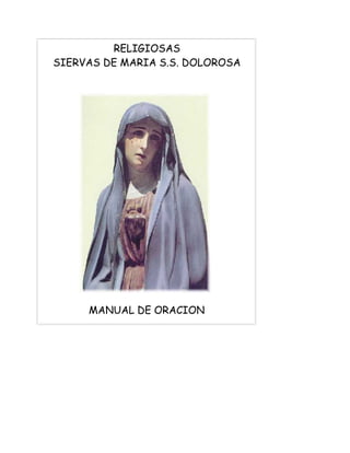 RELIGIOSAS
SIERVAS DE MARIA S.S. DOLOROSA
MANUAL DE ORACION
 