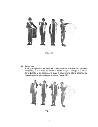 Fig. 140




(4)   Presenten
      A la voz ejecutiva, se lleva el brazo derecho al frente en posición
      horizontal, con el mazo apuntado al frente; luego se recoge a la altura
      de la barbilla y se mantiene le mazo a esta misma altura, pasando la
      mano izquierda a tomarlo por la esfera. Figura 141




                             Fig. 141




                                158
 