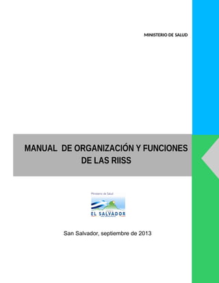 San Salvador, septiembre de 2013
1
MANUAL DE ORGANIZACIÓN Y FUNCIONES
DE LAS RIISS
MINISTERIO DE SALUD
 