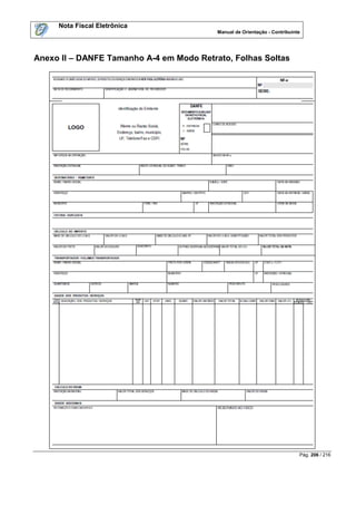 Nota Fiscal Eletrônica
                                          Manual de Orientação - Contribuinte




Anexo II – DANFE Tamanho A-4 em Modo Retrato, Folhas Soltas




                                                                            Pág. 206 / 216
 
