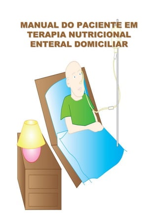 MANUAL DO PACIENTE EM
TERAPIA NUTRICIONAL
ENTERAL DOMICILIAR
 