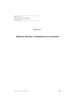 ISBN 84-611-2781-1
Manual de Oslo: Guía para la Recogida
e Interpretación de Datos sobre Innovación
© TRAGSA 2006




                                             Capítulo 7


    Objetivos, Barreras y Resultados de la Innovación




ISBN 84-611-2781-1 – © TRAGSA 2006                        121
 