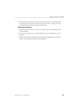 MANUAL DE OSLO, 3ª EDICIÓN




       • Introducción por primera vez de un sistema anónimo de notificación de
         incidentes para fomentar la notificación de los errores o riesgos con el fin
         de determinar sus causas y reducir la frecuencia.
       Relaciones exteriores
       • Introducción de normas de control de calidad para los proveedores y los
         subcontratistas.
       • Recurrir por primera vez a la externalización de la investigación o la pro-
         ducción.
       • Primera iniciativa de colaboración en temas de investigación con universi-
         dades u otros establecimientos de investigación.




ISBN 84-611-2781-1 – © TRAGSA 2006                                                      177
 