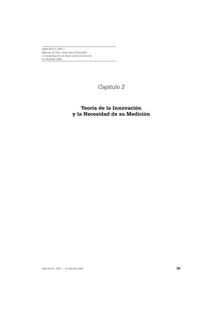 ISBN 84-611-2781-1
Manual de Oslo: Guía para la Recogida
e Interpretación de Datos sobre Innovación
© TRAGSA 2006




                                             Capítulo 2


                             Teoría de la Innovación
                         y la Necesidad de su Medición




ISBN 84-611-2781-1 – © TRAGSA 2006                        35
 