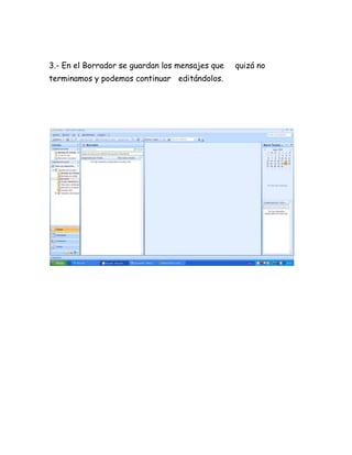 3.- En el Borrador se guardan los mensajes que quizá no
terminamos y podemos continuar editándolos.
 