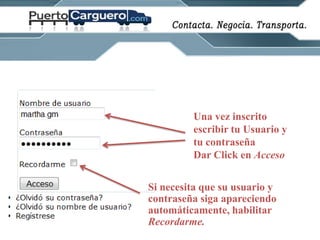 Una vez inscrito escribir tu Usuario y tu contraseñaDar Clicken AccesoSi necesita que su usuario y contraseña siga apareciendo automáticamente, habilitar Recordarme. 