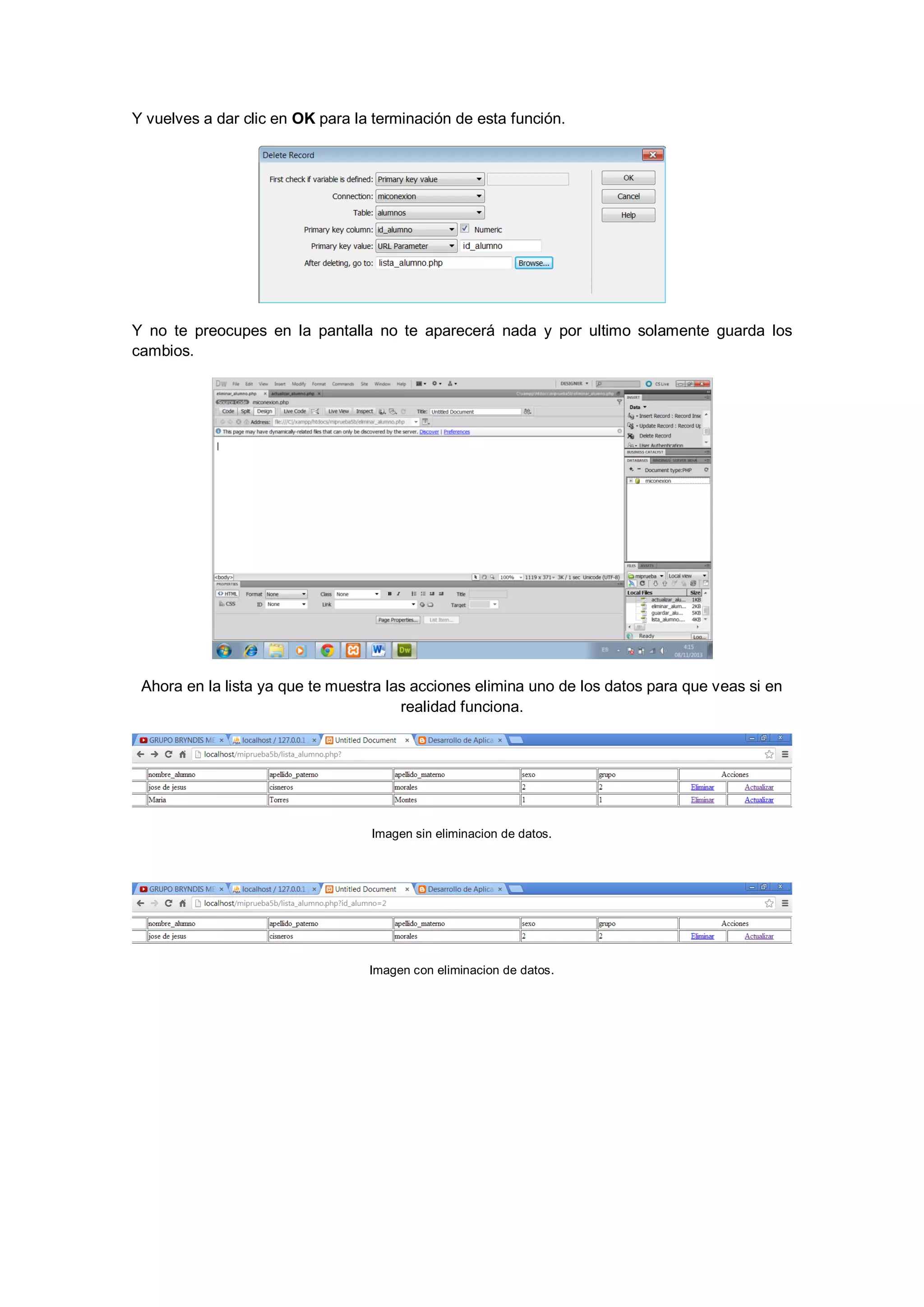 Y vuelves a dar clic en OK para la terminación de esta función.

Y no te preocupes en la pantalla no te aparecerá nada y por ultimo solamente guarda los
cambios.

Ahora en la lista ya que te muestra las acciones elimina uno de los datos para que veas si en
realidad funciona.

Imagen sin eliminacion de datos.

Imagen con eliminacion de datos.

 