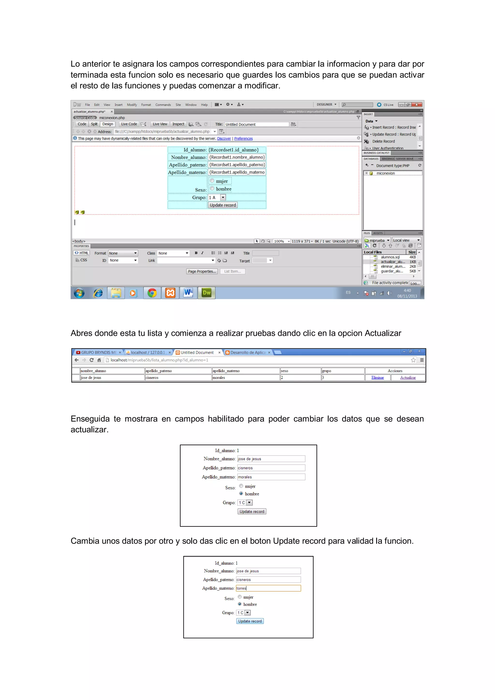 Lo anterior te asignara los campos correspondientes para cambiar la informacion y para dar por
terminada esta funcion solo es necesario que guardes los cambios para que se puedan activar
el resto de las funciones y puedas comenzar a modificar.

Abres donde esta tu lista y comienza a realizar pruebas dando clic en la opcion Actualizar

Enseguida te mostrara en campos habilitado para poder cambiar los datos que se desean
actualizar.

Cambia unos datos por otro y solo das clic en el boton Update record para validad la funcion.

 