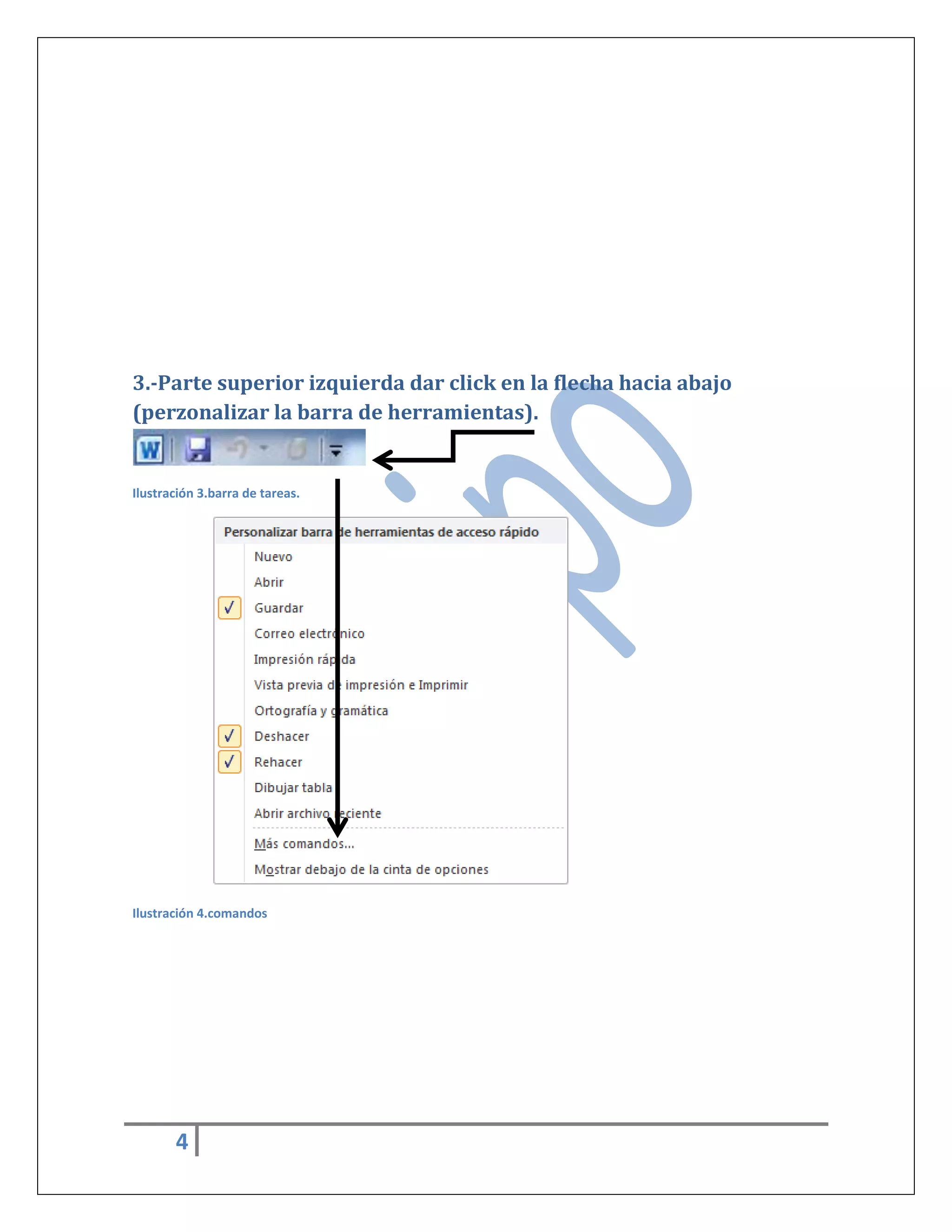 3.-Parte superior izquierda dar click en la flecha hacia abajo
(perzonalizar la barra de herramientas).

Ilustración 3.barra de tareas.

Ilustración 4.comandos

4

 