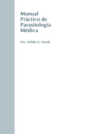 1
Manual
Práctico de
Parasitología
Médica
Dra. Nélida G. Saredi
 
