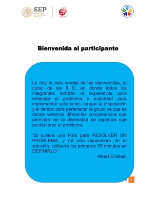 COMPILADOR: M.C.T. JUAN CRISTO REY GARAY LARA 4
Bienvenida al participante
Le doy la más cordial de las bienvenidas, al
curso de las 8 D, en donde todos los
integrantes tendrán la experiencia para
entender el problema y autoridad para
implementar soluciones, tengan la disposición
y el tiempo para pertenecer al grupo ya que es
donde veremos diferentes competencias que
permitan ver la diversidad de aspectos que
pueda tener el problema.
“Si tuviera una hora para RESOLVER UN
PROBLEMA, y mi vida dependiera de la
solución, utilizaría los primeros 55 minutos en
DEFINIRLO”
Albert Einstein
 