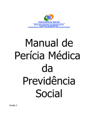 Manual de
     Perícia Médica
           da
      Previdência
          Social
Versão 2
 