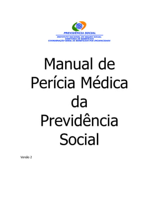 Manual de
       Perícia Médica
             da
        Previdência
           Social
Versão 2
 