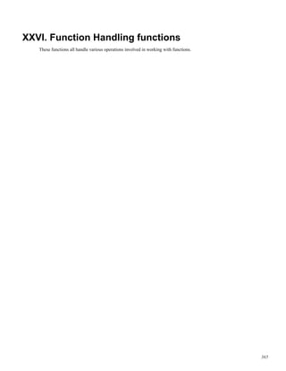 XXVI. Function Handling functions
These functions all handle various operations involved in working with functions.
365
 