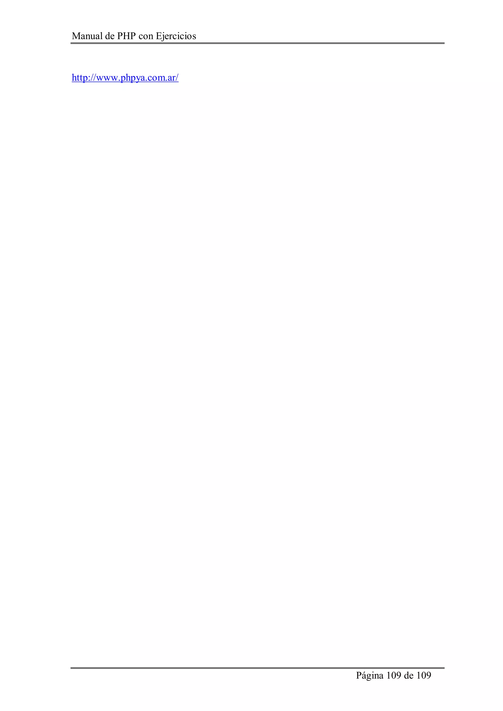Manual de PHP con Ejercicios
Página 109 de 109
http://www.phpya.com.ar/
 