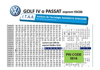 GOLF IV o PASSAT eeprom 93C86
Lectura con UPA de
eeprom 93c86 x 8 bit
 