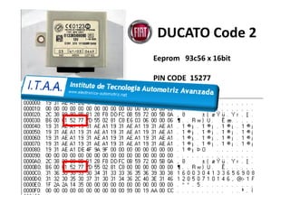 DUCATO Code 2
Eeprom 93c56 x 16bit
PIN CODE 15277
 