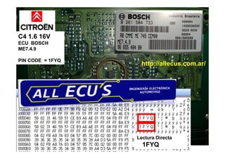 C4 1.6 16V
ECU BOSCH
ME7.4.9
PIN CODE = 1FYQ
http://allecus.com.ar/
Lectura Directa
1FYQ
 