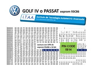 GOLF IV o PASSAT eeprom 93C86
Lectura con UPA de
eeprom 93c86 x 16 bit
 