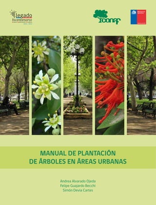 MANUAL DE PLANTACIÓN
DE ÁRBOLES EN ÁREAS URBANAS
Andrea Alvarado Ojeda
Felipe Guajardo Becchi
Simón Devia Cartes
 