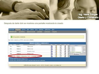 Ing. Irene PringleDiseño y ContenidoDespués de darle click se mostrara una pantalla mostrando lo creado 