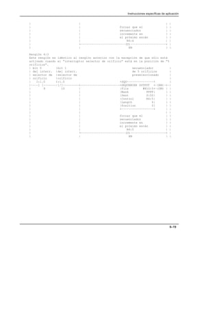 Instrucciones específicas de aplicación
6–19
| | | |
| | forzar que el | |
| | secuenciador | |
| | incremente en | |
| | el próximo escán | |
| | R6:4 | |
| +–––––––––––––––––––––––––(U)––––––––––––––––––––+ |
| | EN | |
Renglón 4:3
Este renglón es idéntico al renglón anterior con la excepción de que sólo está
activado cuando el “interruptor selector de orificio” está en la posición de “5
orificios”.
| bit 0 |bit 1 secuenciador |
| del interr. |del interr. de 5 orificios |
| selector de |selector de preseleccionado |
| orificio |orificio |
| I:1.0 I:1.0 +SQO–––––––––––––––+ |
|––––] [––––––––]/[–––––––––+––––––––––––––––––––––+SEQUENCER OUTPUT +–(EN)–+–|
| 9 10 | |File #N10:5+–(DN) | |
| | |Mask FFFF| | |
| | |Dest S:50| | |
| | |Control R6:5| | |
| | |Length 6| | |
| | |Position 0| | |
| | +––––––––––––––––––+ | |
| | | |
| | forzar que el | |
| | secuenciador | |
| | incremente en | |
| | el próximo escán | |
| | R6:5 | |
| +–––––––––––––––––––––––––(U)––––––––––––––––––––+ |
| | EN | |
 