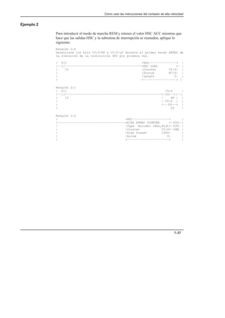 Cómo usar las instrucciones del contador de alta velocidad
7–27
Ejemplo 2
Para introducir el modo de marcha REM y retener el valor HSC ACC mientras que
hace que las salidas HSC y la subrutina de interrupción se reanuden, aplique lo
siguiente:
Renglón 2:0
Desenclave los bits C5:0/HP y C5:0/LP durante el primer escán ANTES de
la ejecución de la instrucción HSC por primera vez.
| S:1 +HSL–––––––––––––––+ |
|––][––––––––––––––––––––––––––––––––––––––––––+HSC LOAD +– |
| 15 |Counter C5:0| |
| |Source N7:0| |
| |Length 5| |
| +––––––––––––––––––+ |
Renglón 2:1
| S:1 C5:0 |
|––][–––––––––––––––––––––––––––––––––––––––––––––––––––––+–(U)––+|––|
| 15 | HP | |
| | C5:0 | |
| +––(U)––+ |
| LP |
Renglón 2:2
| +HSC––––––––––––––––––––+ |
|–––––––––––––––––––––––––––––––––––––+HIGH SPEED COUNTER +–(CU)–|
| |Type Encoder (Res,Hld)+–(CD) |
| |Counter C5:0+–(DN) |
| |High Preset 1000| |
| |Accum 0| |
| +–––––––––––––––––––––––+ |
 